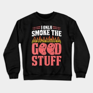 BBQ Smoker I Only Smoke He Good Stuff Crewneck Sweatshirt